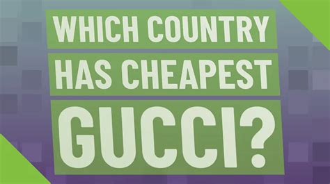 gucci is cheaper in which country|is gucci cheap in italy.